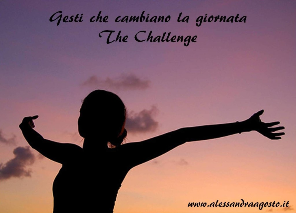 Gesti che cambiano la giornata - The Challenge - www.alessandraagosto.it
